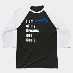 I am worthy of my dreams and goals Baseball T-Shirt